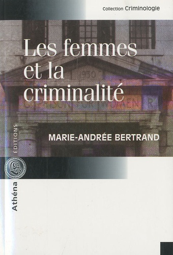 Marie-Andrée Bertrand - Les femmes et la criminalité.