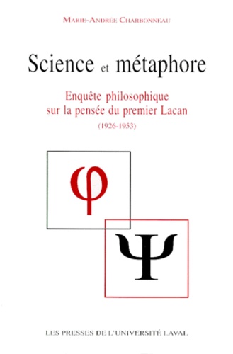 Marie-Andrée Charbonneau - Science et métaphore - Enquête philosophique sur la pensée du premier Lacan (1926-1953).