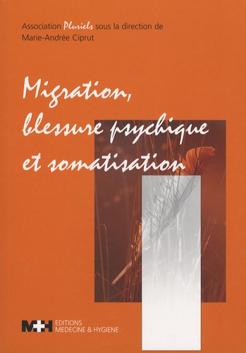 Marie-Andrée Ciprut - Migration, blessure psychique et somatisation.