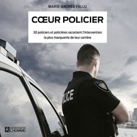 Marie-Andrée Fallu et Marie-Laurence Boulet - Cœur policier - 30 policiers et policières racontent l’intervention la plus marquante de leur carrière.