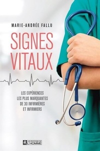 Marie-Andrée Fallu - Signes vitaux - Les expériences les plus marquantes de 30 infirmières et infirmiers.