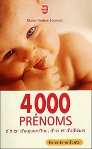 4 000 Prenoms D'Hier, D'Aujourd'Hui Et D'Ailleurs