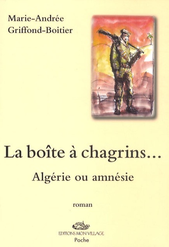 Marie-Andrée Griffond-Boitier - La boîte à chagrins - Algérie ou amnésie ?.