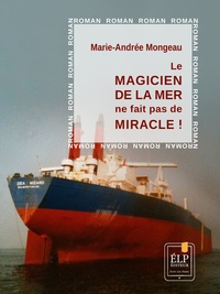 Marie-Andrée Mongeau - Le Magicien de la mer ne fait pas de miracle !.