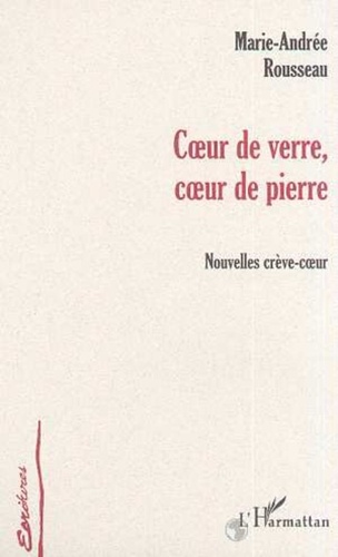 Marie-Andrée Rousseau - CUR DE VERRE, CUR DE PIERRE - Nouvelles crève-cur.