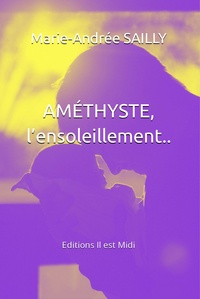 Marie-Andrée Sailly - Améthyste Tome 2 : L'ensoleillement....