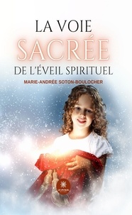 Marie-Andrée Soton-Boulocher - La voie sacrée de l'éveil spirituel.