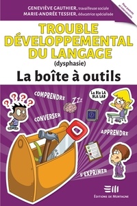 Marie-Andrée Tessier et Geneviève Gauthier - Trouble développemental du langage (dysphasie) – La boîte à outils.