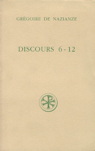 Marie-Ange Calvet-Sebasti et  Grégoire de Nazianze - Discours 6 A 12. Edition Bilingue Francais-Grec.