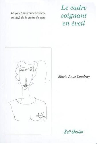 Marie-Ange Coudray - Le cadre soignant en éveil - La fonction d'encadrement au défi de la quête de sens.