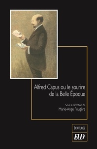 Marie-Ange Fougère - Alfred Capus ou le sourire de la Belle Époque.
