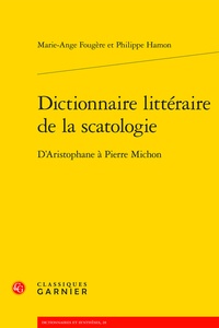Marie-Ange Fougère et Philippe Hamon - Dictionnaire littéraire de la scatologie - D'Aristophane à Pierre Michon.