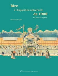 Marie-Ange Fougère - Rire à l'Exposition universelle de 1900 : la fin d'un mythe.