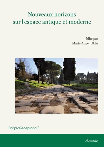 Nouveaux horizons sur l'espace antique et moderne. Actes du Symposium Invitation au voyage, juin 2013, Paris