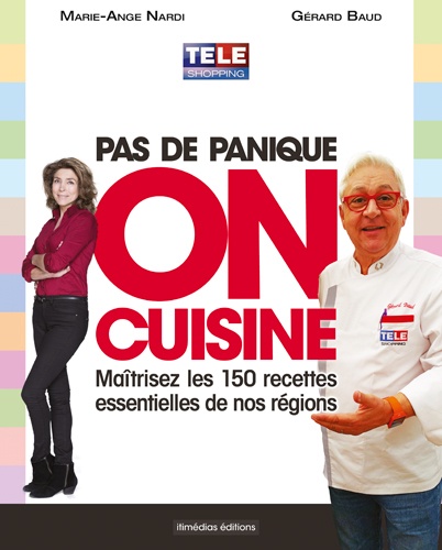 Pas de panique, on cuisine !. Maîtrisez les 150 recettes essentielles de nos régions