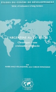 Marie-Ange Véganzonès et Carlos Winograd - L'Argentine au XXe siècle : chronique d'une croissance annoncée.