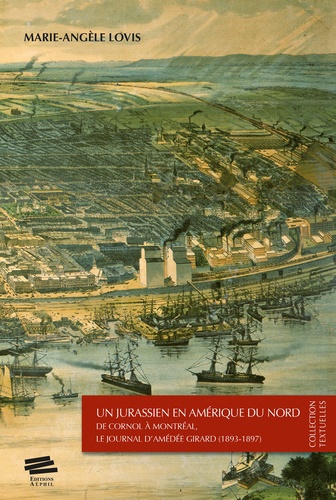 Marie-Angèle Lovis - Un Jurassien en Amérique du Nord - De Cornol à Montréal, le Journal d'Amédée Girard (1893-1897).