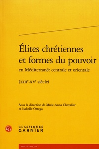 Marie-Anna Chevalier et Isabelle Ortega - Elites chrétiennes et formes du pouvoir en Méditerranée centrale et orientale (XIIIe-XVe siècle).