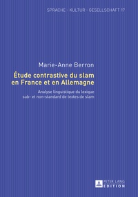 Marie-anne Berron - Étude contrastive du slam en France et en Allemagne - Analyse linguistique du lexique sub- et non-standard de textes de slam.