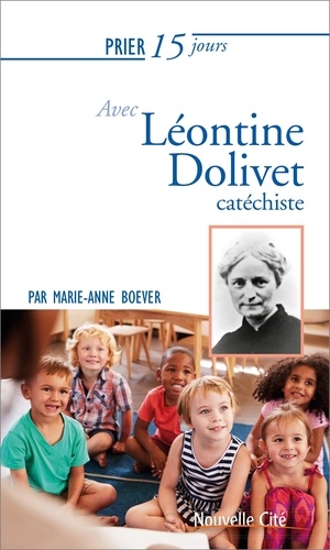 Marie-Anne Boever - Prier 15 jours avec Léontine Dolivet.