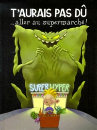 Marie-Anne Bonneterre et Christophe Bonneterre - Les aventures d'Arthur Tome 3 : T'aurais pas dû aller au supermarché !.