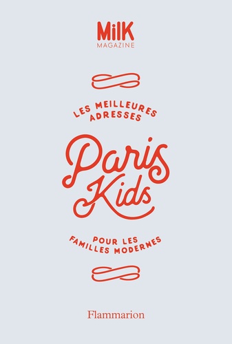 Paris Kids. Les meilleures adresses pour les familles modernes