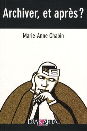 Marie-Anne Chabin - Archiver, et après ?.