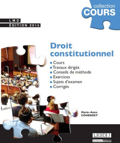 Marie-Anne Cohendet - Droit constitutionnel - Cours, Travaux dirigés, Conseils de méthode, Sujets d'examen, Corrigés.