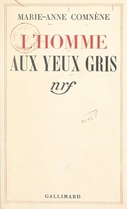 Marie-Anne Comnène - L'homme aux yeux gris.