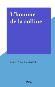 Marie-Anne Desmarest - L'homme de la colline.