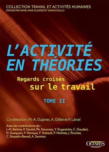 Marie-Anne Dujarier et Anne Gillet - L'activité en théories - Regards croisés sur le travail (Tome 2) - Tome 2.