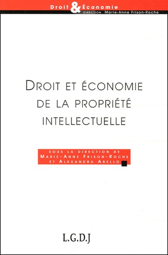 Marie-Anne Frison-Roche et Alexandra Abello - Droit et économie de la propriété intellectuelle.