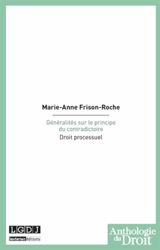 Marie-Anne Frison-Roche - Généralités sur le principe du contradictoire - Droit processuel.