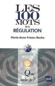 Marie-Anne Frison-Roche - Les 100 mots de la régulation.