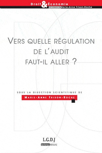 Marie-Anne Frison-Roche - Vers quelle régulation de l'audit faut-il aller ?.