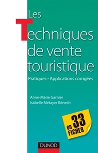 Marie-Anne Garnier et Isabelle Métayer Bénech - Les techniques de vente touristique - en 33 fiches - Pratiques-Applications corrigées.