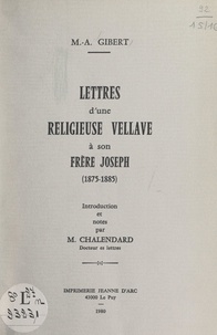 Marie-Anne Gibert et Marie Chalendard - Lettres d'une religieuse vellave à son frère Joseph (1875-1885).