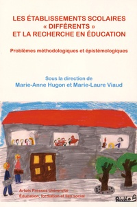 Marie-Anne Hugon et Marie-Laure Viaud - Les établissements scolaires "différents" et la recherche en éducation - Problèmes méthodologiques et épistémologiques.