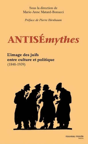 Antisémythes. L'image des juifs entre culture et politique ( 1848-1939 )