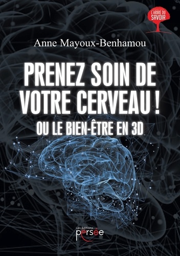Marie-Anne Mayoux-Benhamou - Prenez soin de votre cerveau ! - Ou le bien-être en 3D.