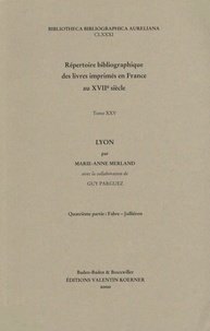 Marie-Anne Merland - Répertoire bibliographique des livres imprimés en France au XVIIe siècle - Tome 25, Lyon, 4e partie : Fabre-Julliéron.