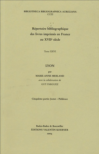 Marie-Anne Merland - Répertoire bibliographique des livres imprimés en France au XVIIe siècle - Tome 26, Lyon, 5e partie : Justet-Pieldouce.