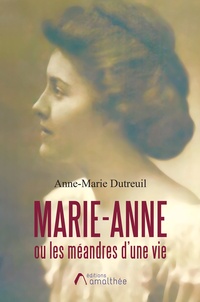 Anne-marie Dutreuil - Marie-Anne ou les méandres d'une vie.