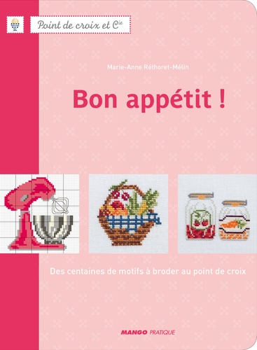 Marie-Anne Réthoret-Mélin - Bon appétit ! - Des centaines de motifs au point de croix.