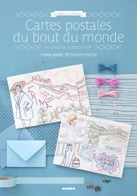 Marie-Anne Réthoret-Mélin - Cartes postales du bout du monde en broderie traditionnelle.