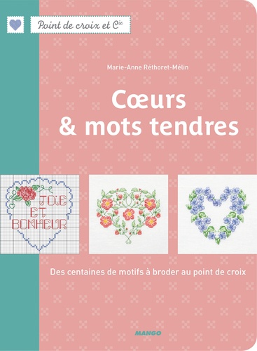 Marie-Anne Réthoret-Mélin - Coeurs & mots tendres - Des centaines de motifs à broder au point de croix.