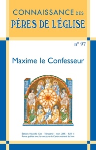 Marie-Anne Vannier et Marie-Lucie Charpin-Ploix - Connaissance des Pères de l'Eglise N° 97, Mars 2005 : Maxime le Confesseur.
