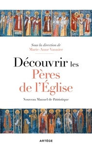 Marie-Anne Vannier - Découvrir les Pères de l'Eglise - Nouveau Manuel de Patristique.
