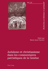 Marie-Anne Vannier - Judaïsme et christianisme dans les commentaires patristiques de la Genèse.