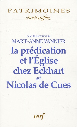 Marie-Anne Vannier - La prédication et l'Eglise chez Eckhart et Nicolas de Cues.